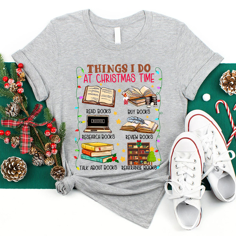 Things I Do At Christmas Time T-Shirt