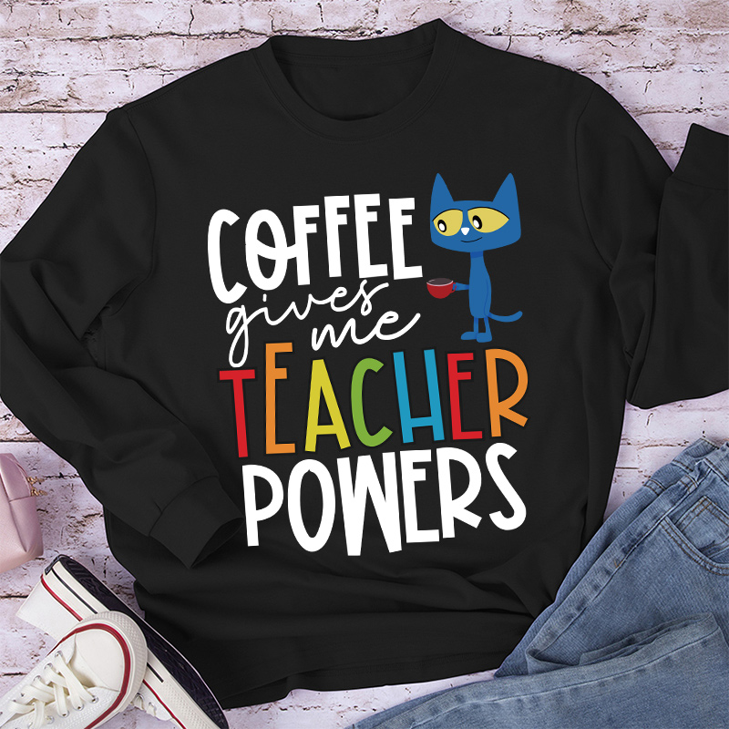 Coffee Gives Me Teacher Powers Teacher Long Sleeve T-Shirt