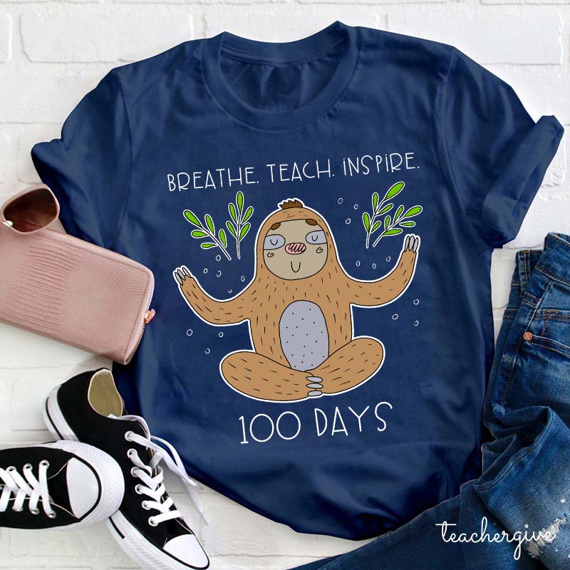 Breathe Teach Inspire 100 Days Teacher T-Shirt