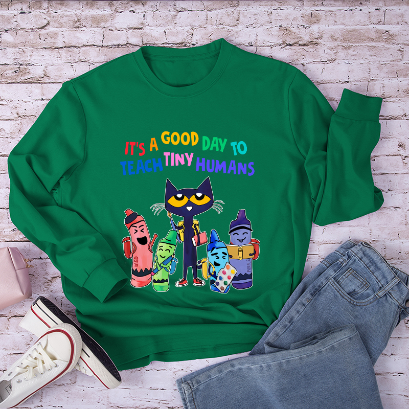 It's A Good Day To Teach Tiny Humans  Long Sleeve T-Shirt