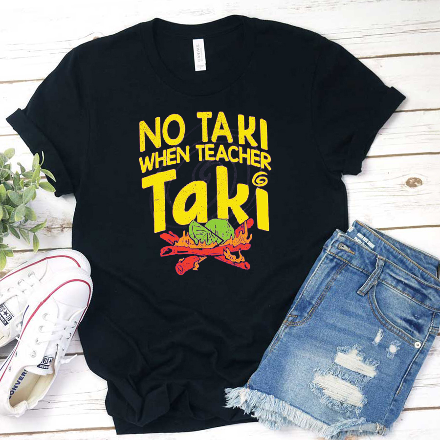 No Taki When Teacher Taki T-Shirt