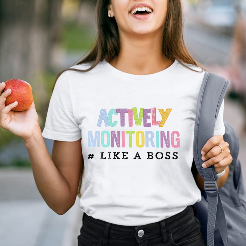 Actively Monitoring Like A Boss Teacher T-Shirt