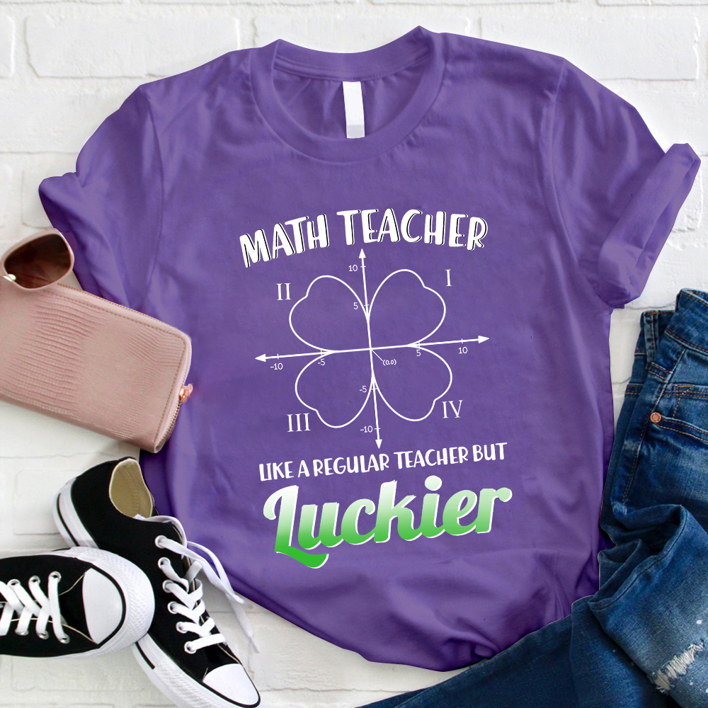 Math Teacher Like A Regular Teacher But Luckier T-Shirt