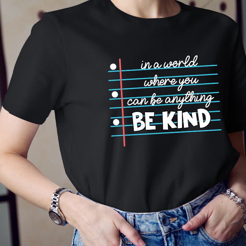In A World Where You Can Be Anything Be Kind Teacher T-Shirt