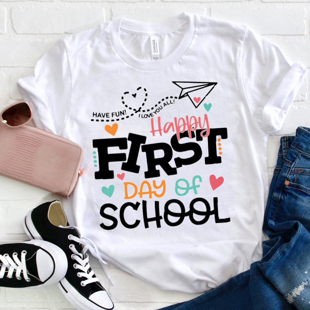 Happy Firsy Day Of School Have Fun T-Shirt