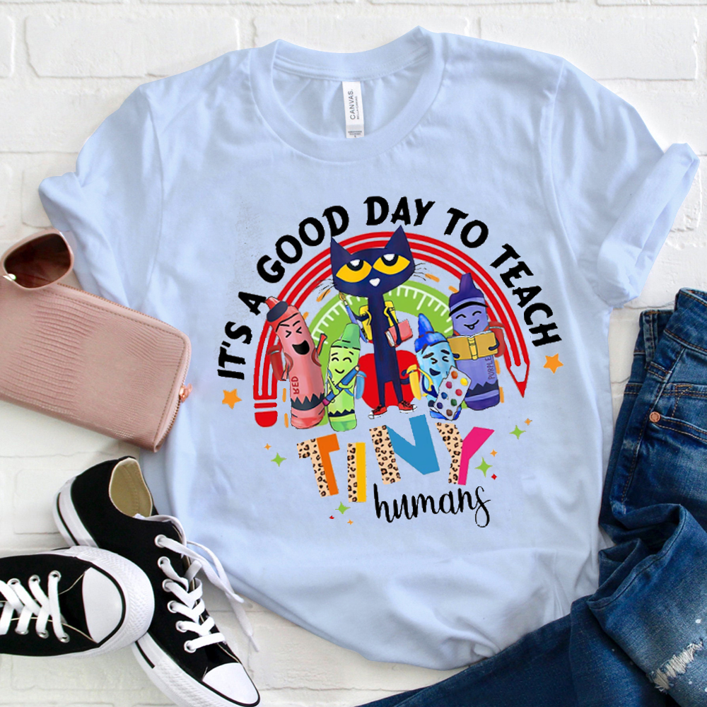 Teacher It's A Good Day To Teach Tiny Humans T-Shirt