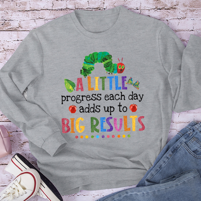 A Little Progress Each Day Adds Up To Big Results Long Sleeve T-Shirt