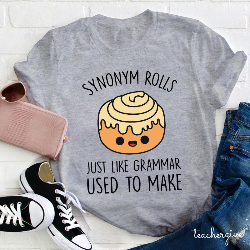 Synonym Rolls Just Like Grammar Used To Make Teacher T-Shirt