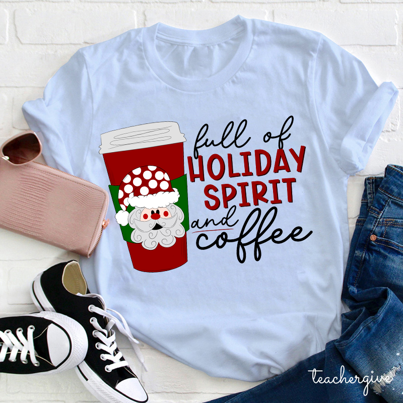 Full Of Holiday Spirit And Coffee Teacher T-Shirt