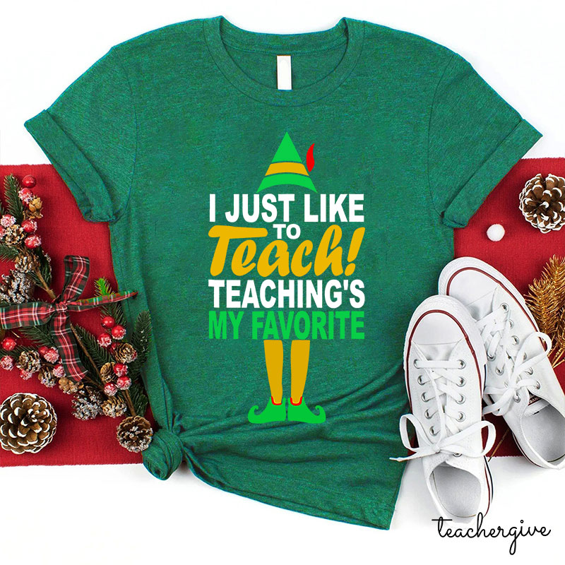 I Just Like To Teach Teaching's My Favorite Teacher T-Shirt