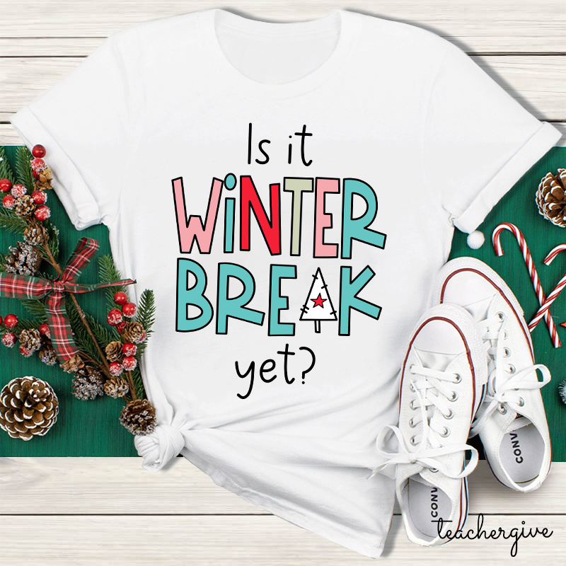 Is It Winter Break Yet Teacher T-Shirt