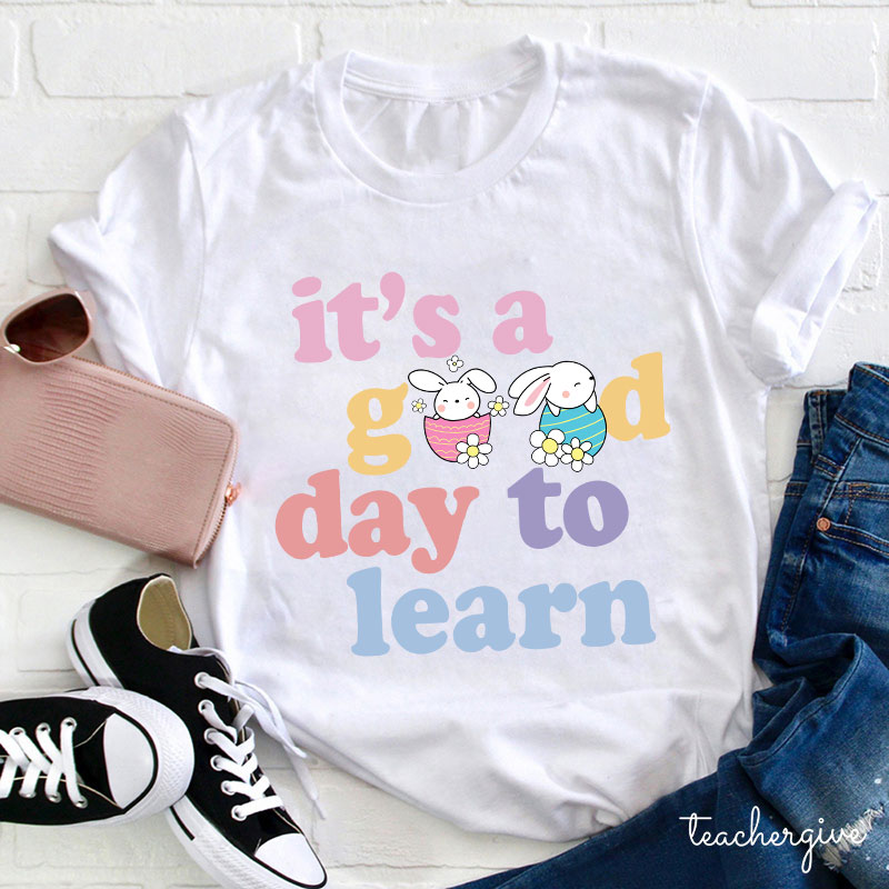 Easter Bunnies In Eggs It's A Good Day To Learn Teacher T-Shirt
