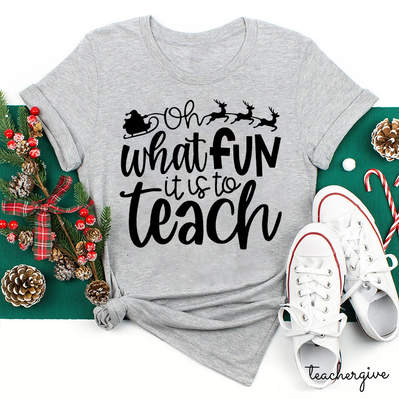 Oh What Fun It Is To Teach Teacher T-Shirt