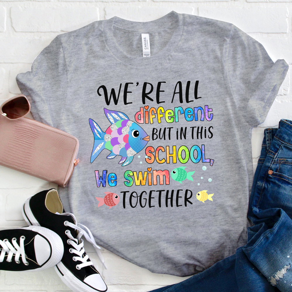 We're All Different But In This School We Swim Together T-Shirt