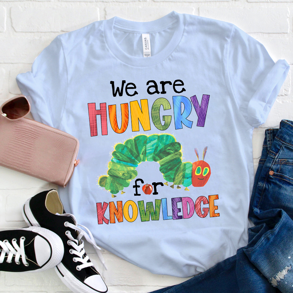 We Are Hungry For Knowledge T-Shirt