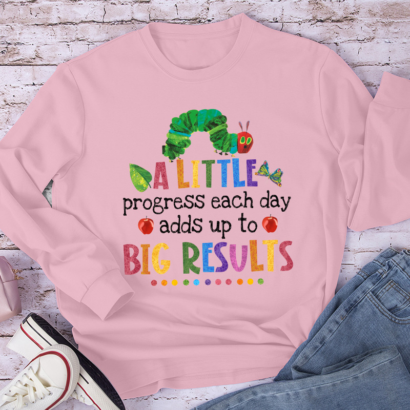 A Little Progress Each Day Adds Up To Big Results Long Sleeve T-Shirt