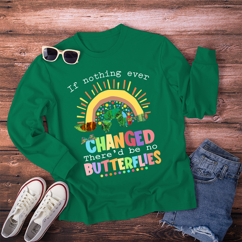 If Nothing Ever Changed Caterpillar Long Sleeve T-Shirt