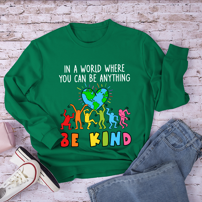 In A World Where You Can Be Anything Be Kind Long Sleeve T-Shirt