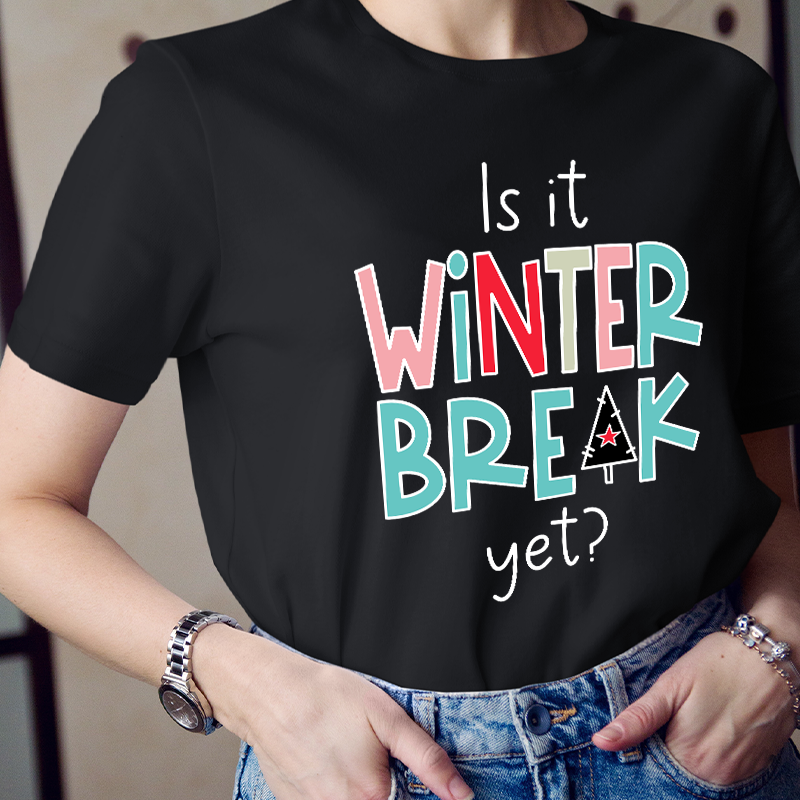 Is It Winter Break Yet Teacher T-Shirt