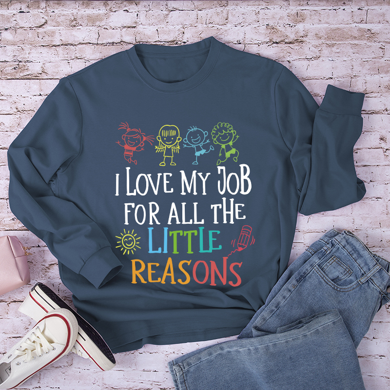 I Love My Job For All The Little Reasons Long Sleeve T-Shirt