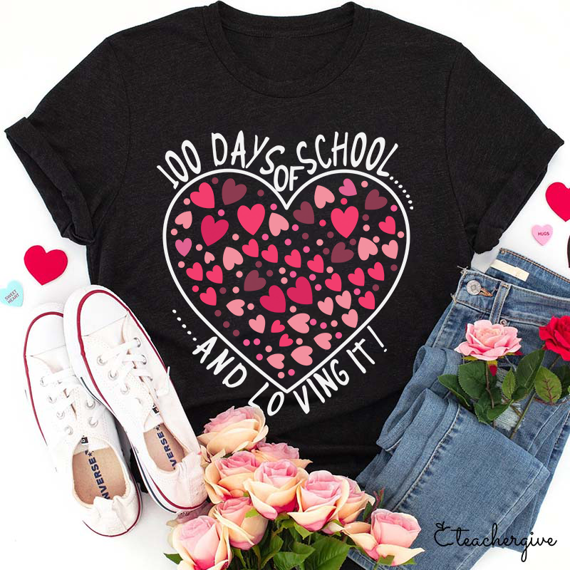 100 Days Of School And Loving It Teacher T-Shirt
