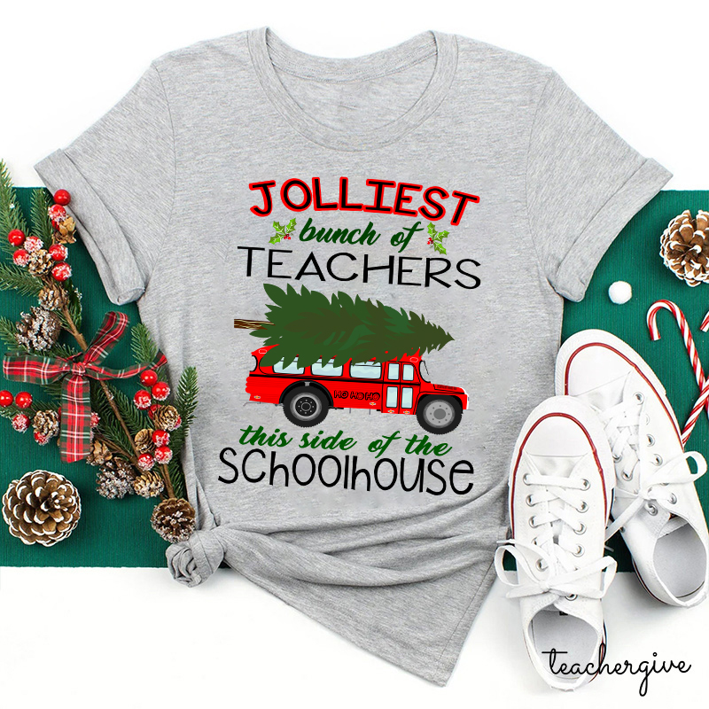Jolliest Bunch Of Teachers This Side Of The Schoolhouse Teacher T-Shirt