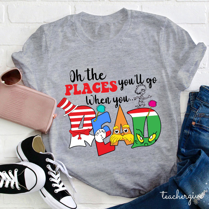 Oh The Places You'll Go When You Read T-Shirt