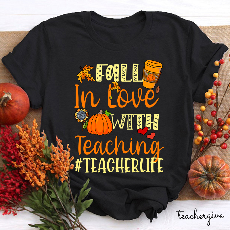 Fall In Love With Teaching Autumn Teacher Life Teacher T-Shirt