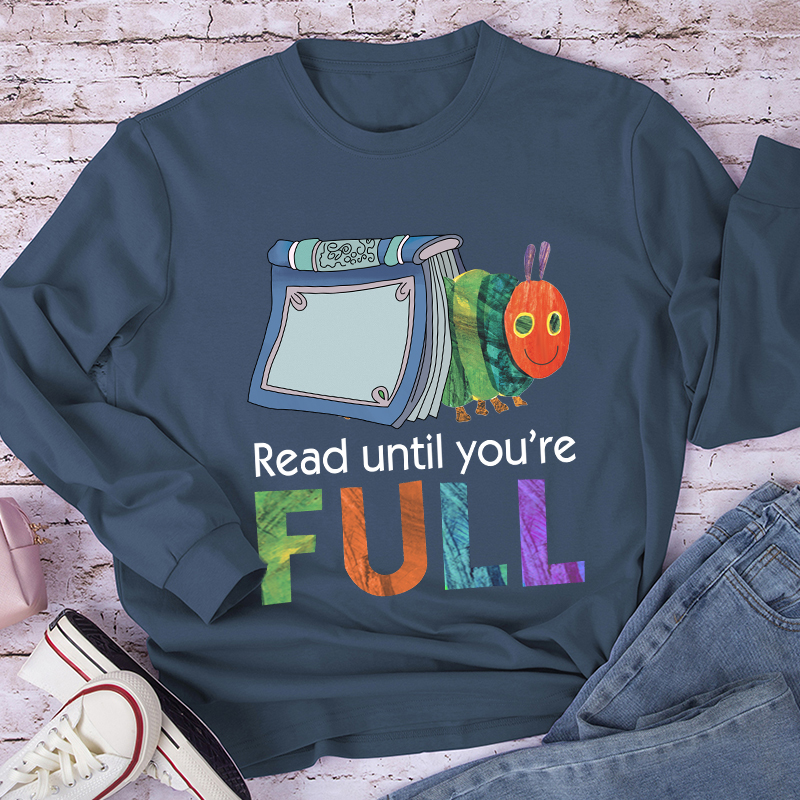 Read Until You Are Full Book Caterpillar Long Sleeve T-Shirt