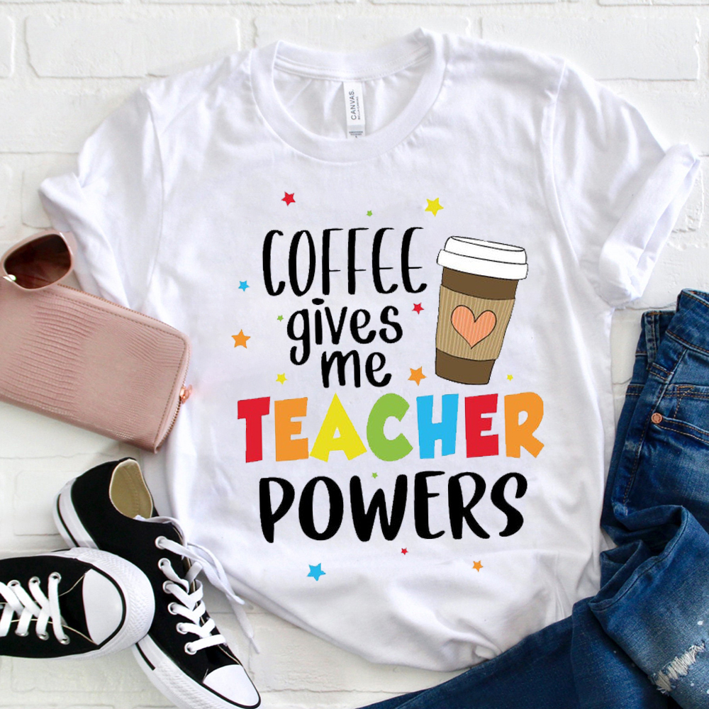 Coffee Gives Me Teacher Powers Teacher Love T-Shirt