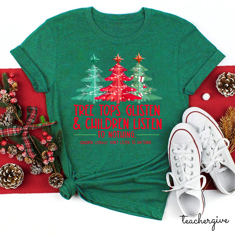 Tree Tops Glisten And Children Listen To Nothing Teacher T-Shirt