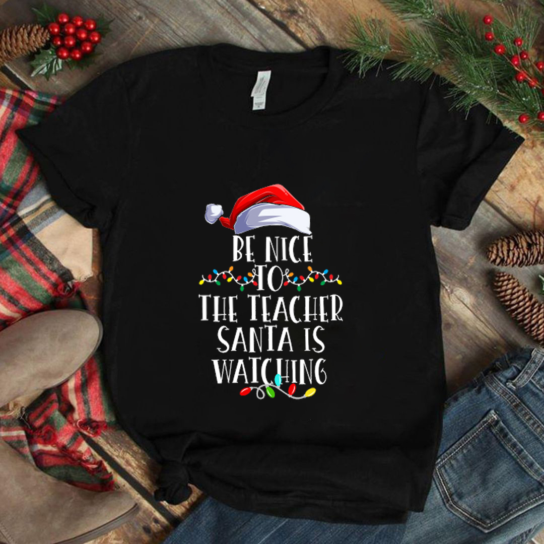 Be Nice To The Teacher Santa Is Watching Christmas Lights T-Shirt