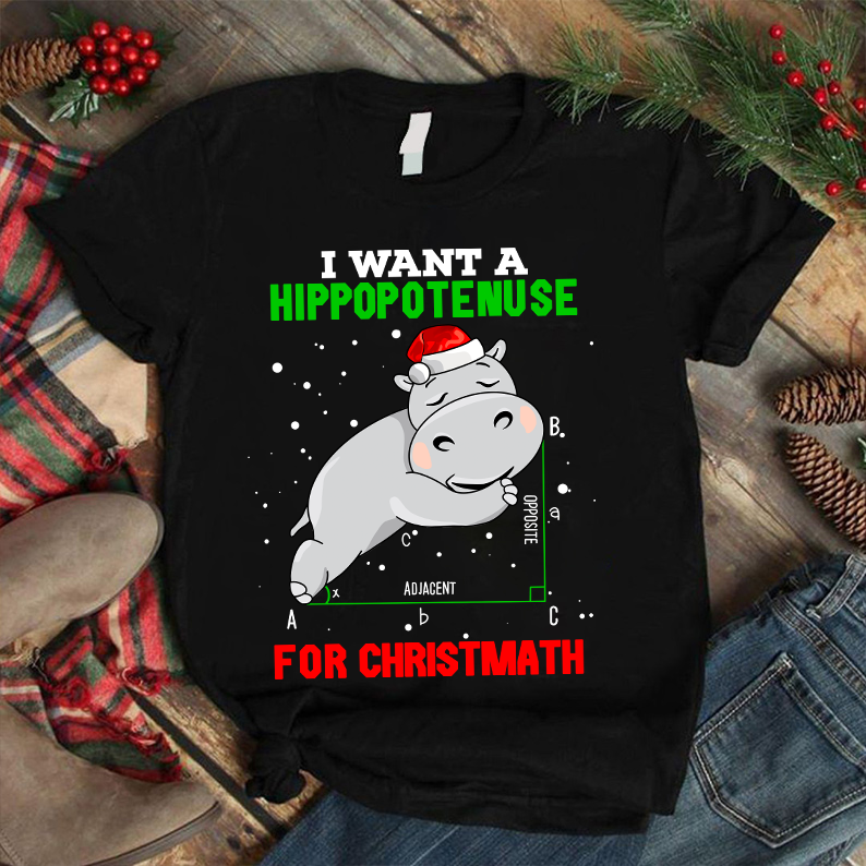 I Want A Hippopotenuse For Christmath T-Shirt
