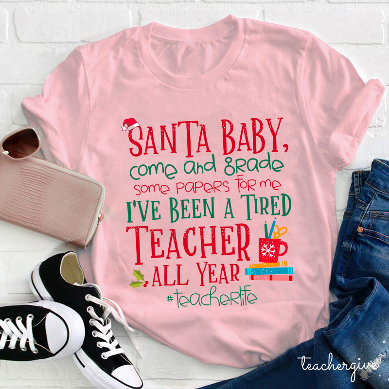 Santa Baby Come And Grade Some Papers For Me Teacher T-Shirt