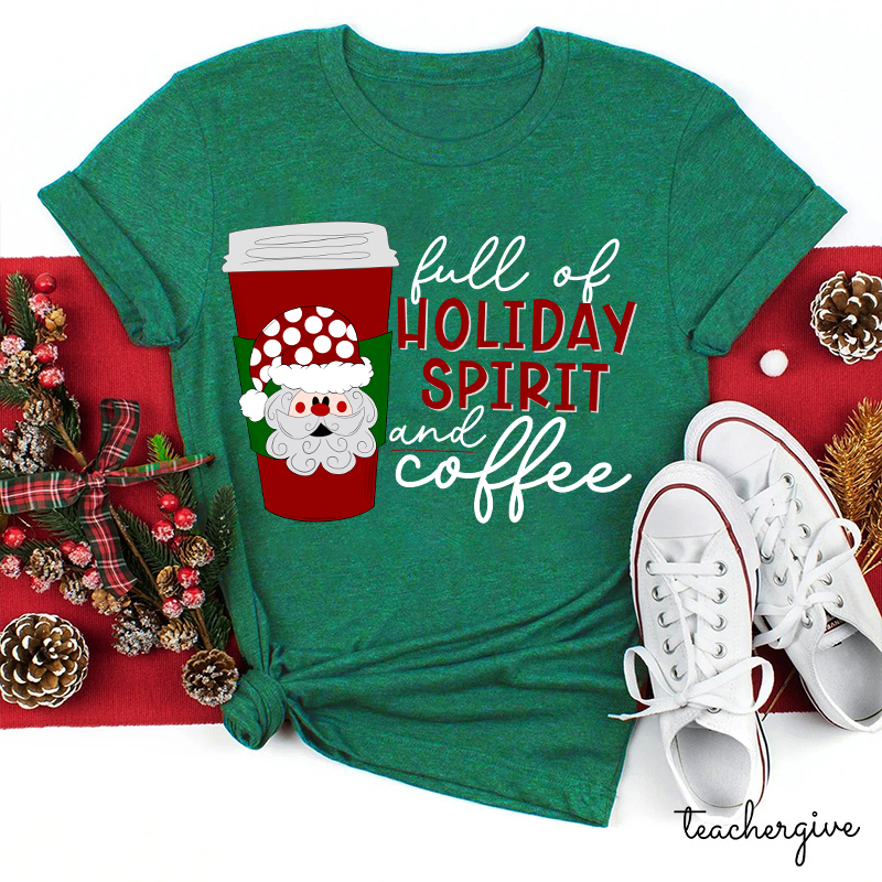 Full Of Holiday Spirit And Coffee Teacher T-Shirt
