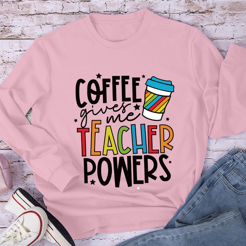 Coffee Gives Me Teacher Powers Long Sleeve T-Shirt