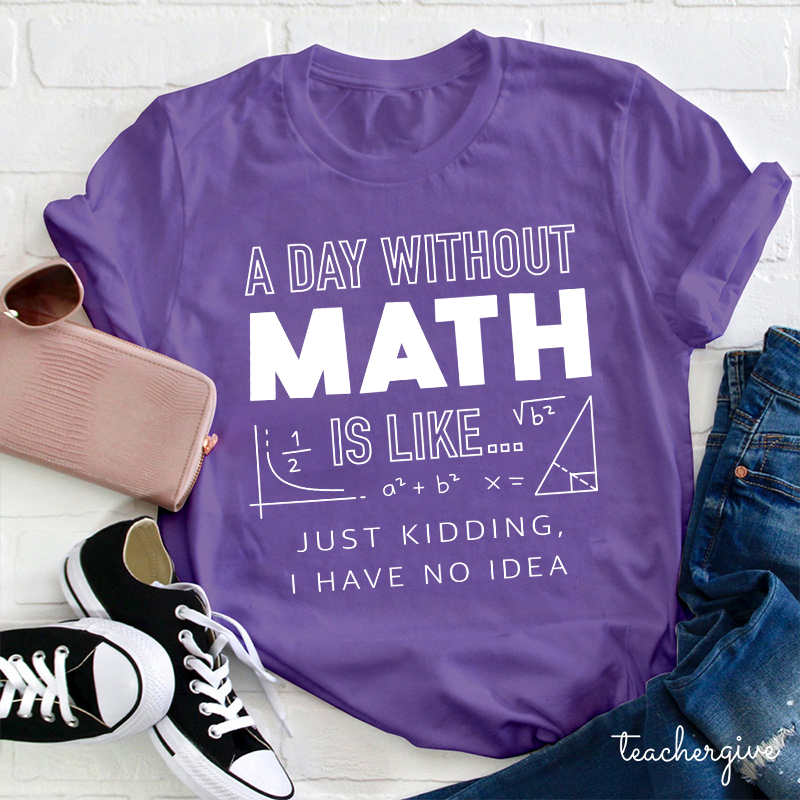 A Day Without Math Is Like T-Shirt