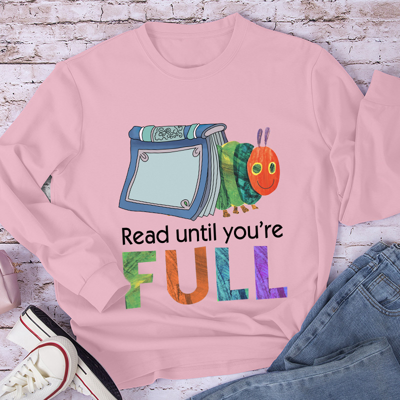 Read Until You Are Full Book Caterpillar Long Sleeve T-Shirt