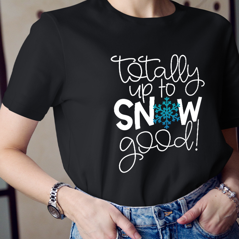 Totally Up To Snow Good Teacher T-Shirt