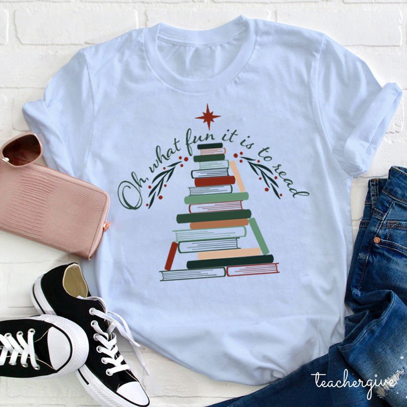 Oh What Fun It Is To Read Teacher T-Shirt