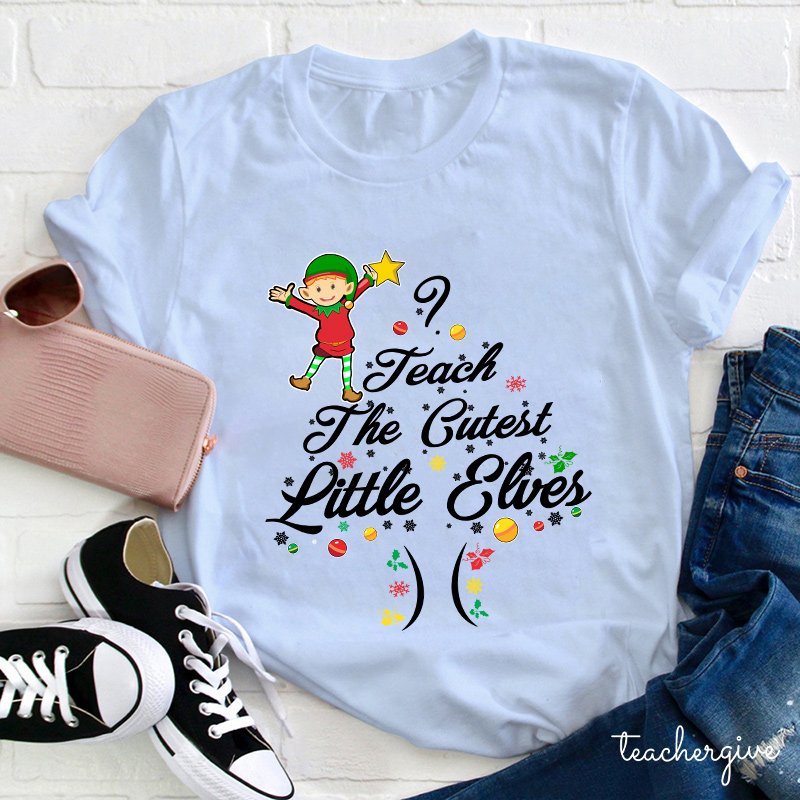 I Teach The Cutest Little Elves Teacher T-Shirt
