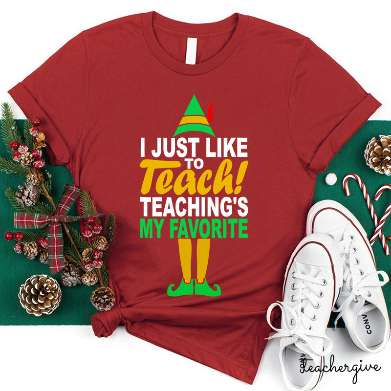 I Just Like To Teach Teaching's My Favorite Teacher T-Shirt