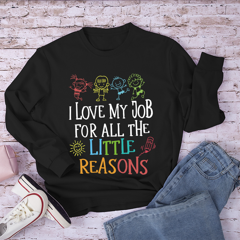 I Love My Job For All The Little Reasons Long Sleeve T-Shirt