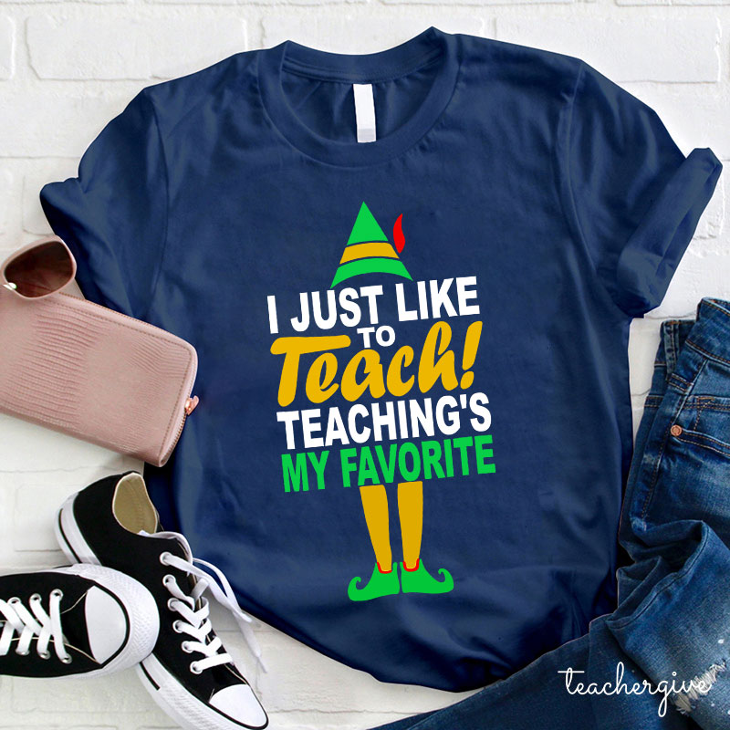 I Just Like To Teach Teaching's My Favorite Teacher T-Shirt