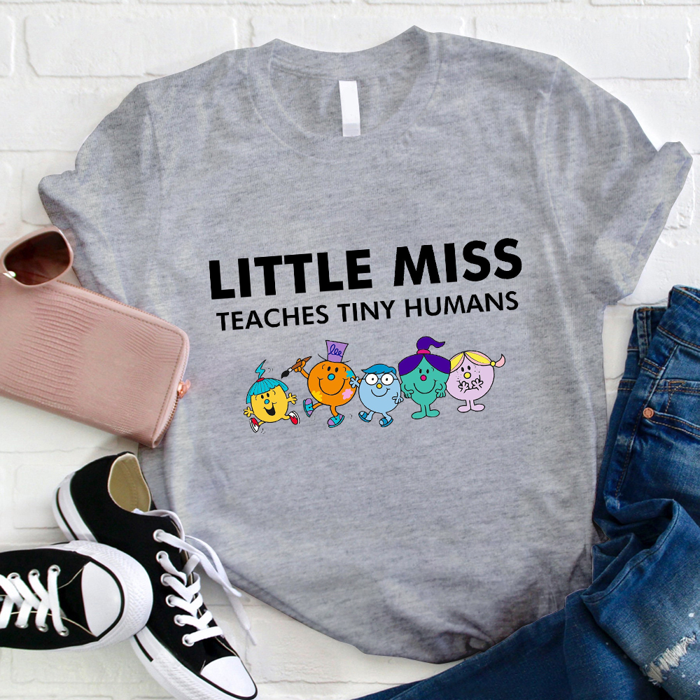 Little Miss Teaches Tiny Humans Teacher T-Shirt