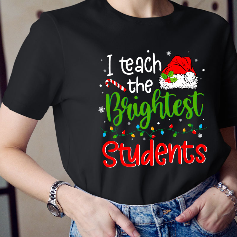 I Teach The Brightest Students Ever Teacher T-Shirt