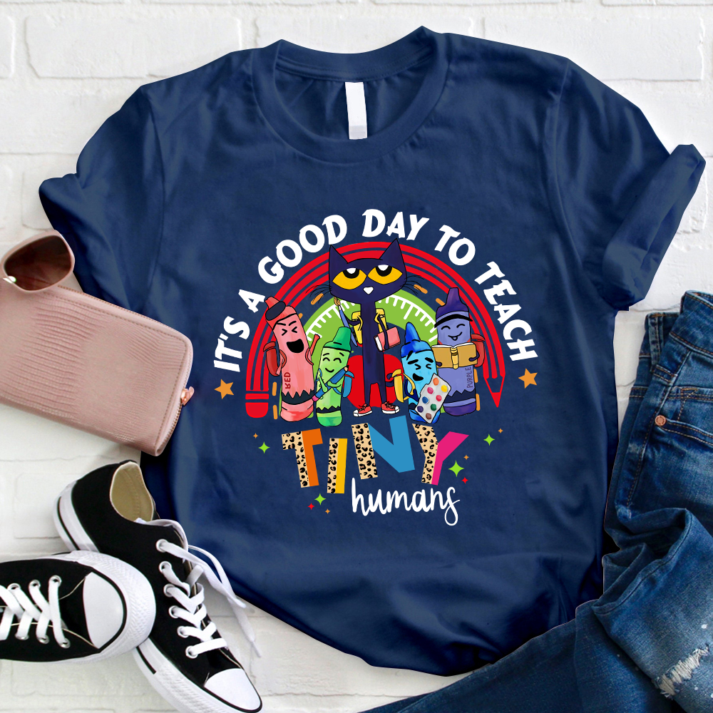 Teacher It's A Good Day To Teach Tiny Humans T-Shirt
