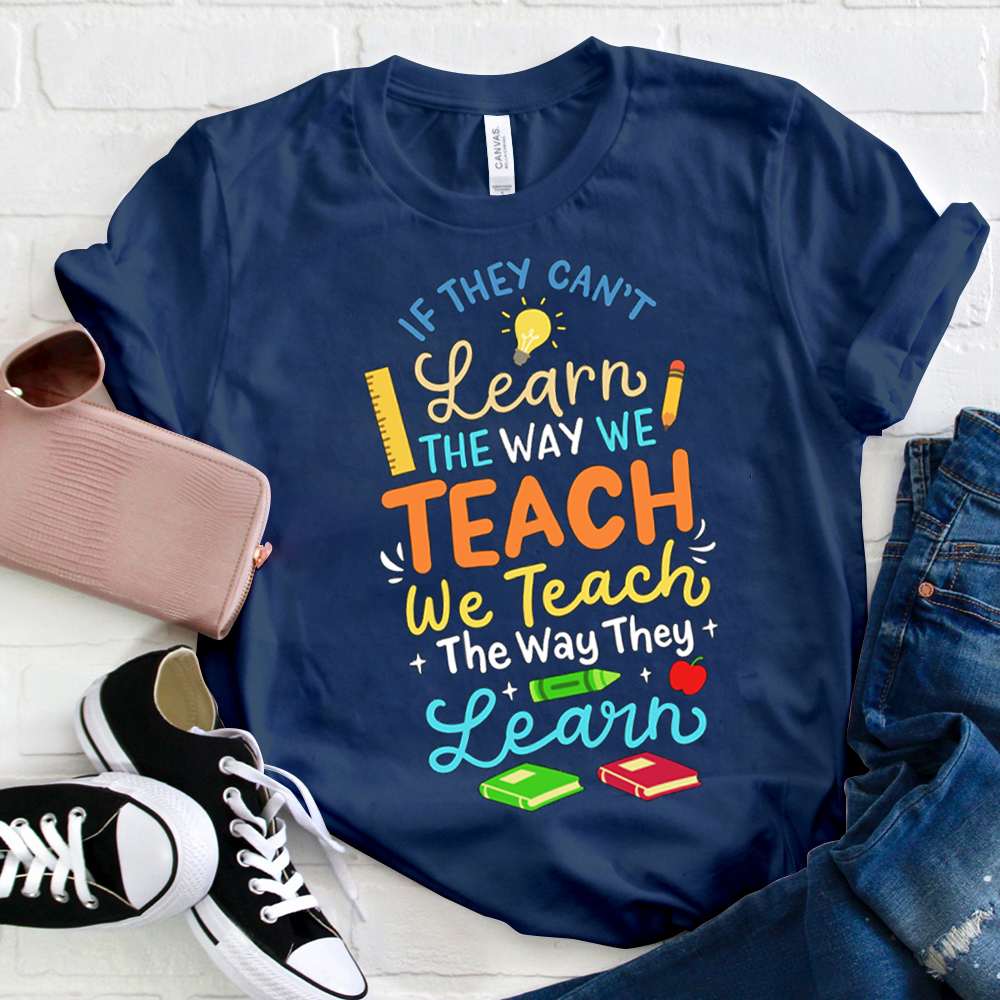 We Teach The Way They Learn  T-Shirt