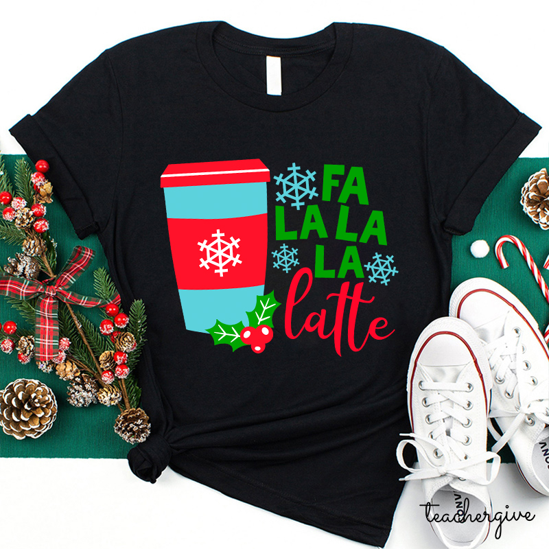 Fa La La La Latte Teacher T-Shirt