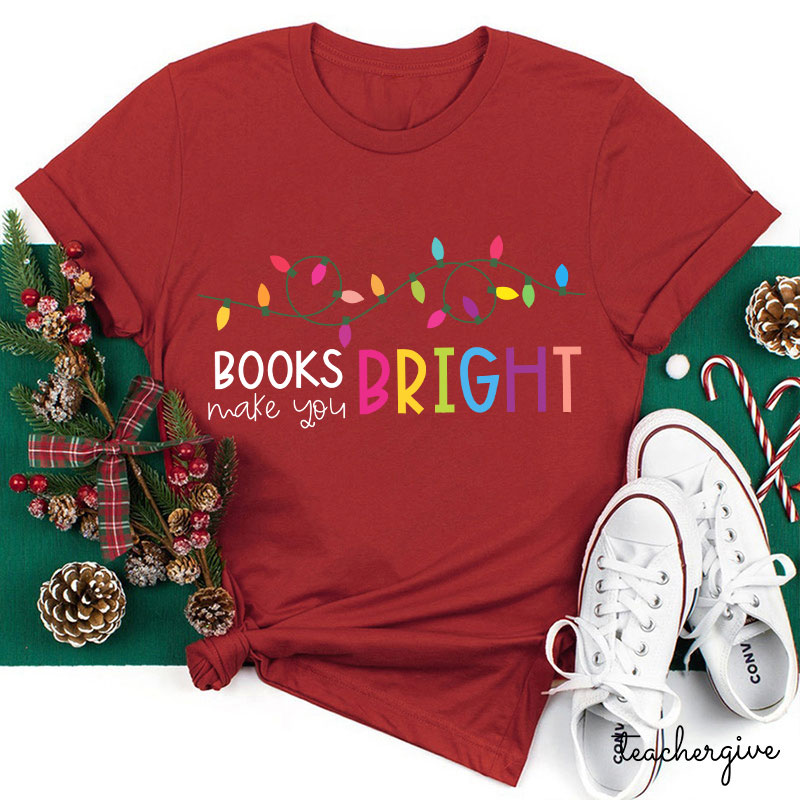 Books Make You Even Brighter Teacher T-Shirt